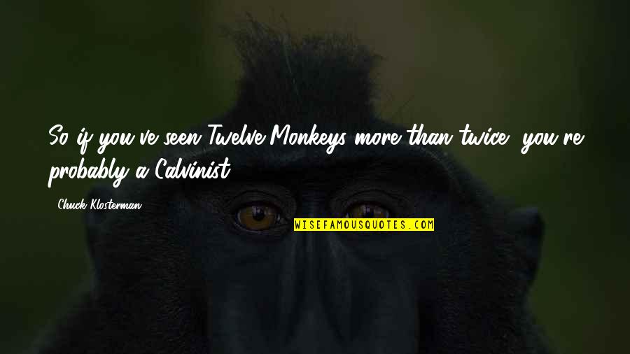 Permainan Online Quotes By Chuck Klosterman: So if you've seen Twelve Monkeys more than