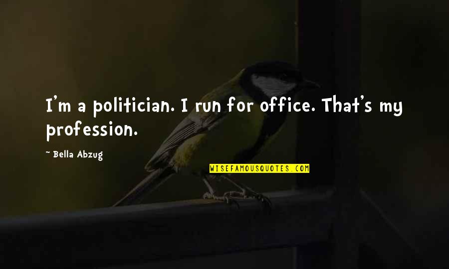 Permaisuri Data Quotes By Bella Abzug: I'm a politician. I run for office. That's