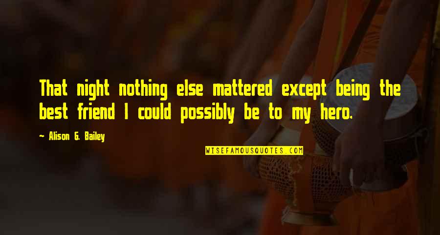 Permal Quotes By Alison G. Bailey: That night nothing else mattered except being the Permal Quotes By Alison G. Bailey: That night nothing else mattered except being the