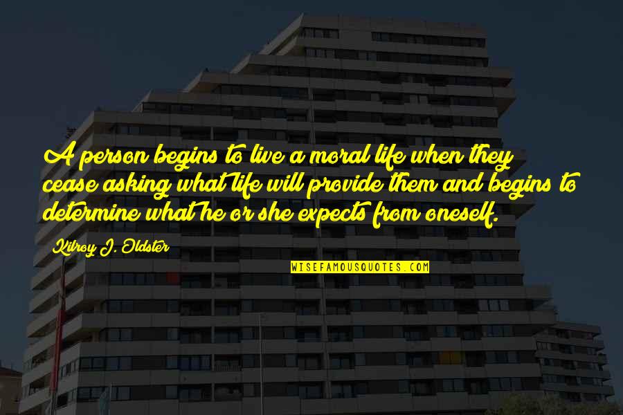 Permal Quotes By Kilroy J. Oldster: A person begins to live a moral life Permal Quotes By Kilroy J. Oldster: A person begins to live a moral life