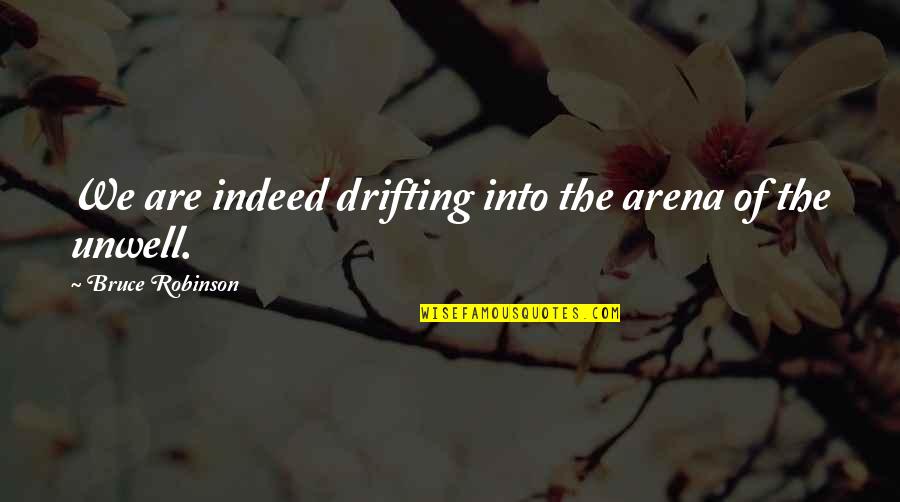 Permalac Quotes By Bruce Robinson: We are indeed drifting into the arena of