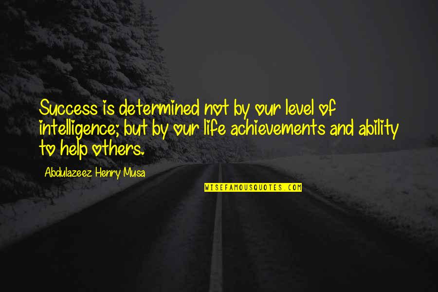 Permanecen Sinonimo Quotes By Abdulazeez Henry Musa: Success is determined not by our level of Permanecen Sinonimo Quotes By Abdulazeez Henry Musa: Success is determined not by our level of