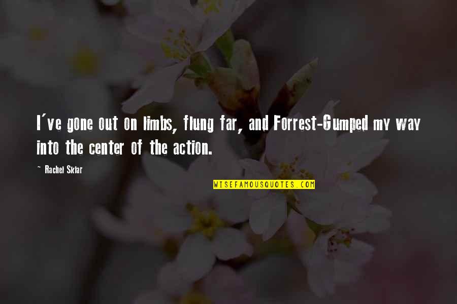 Permanecera Quotes By Rachel Sklar: I've gone out on limbs, flung far, and Permanecera Quotes By Rachel Sklar: I've gone out on limbs, flung far, and