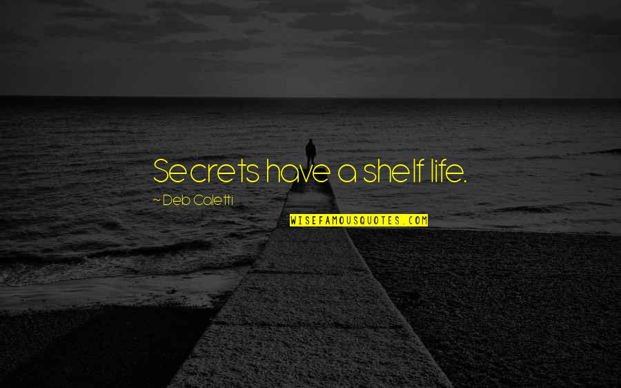 Permaneciendo En Quotes By Deb Caletti: Secrets have a shelf life.