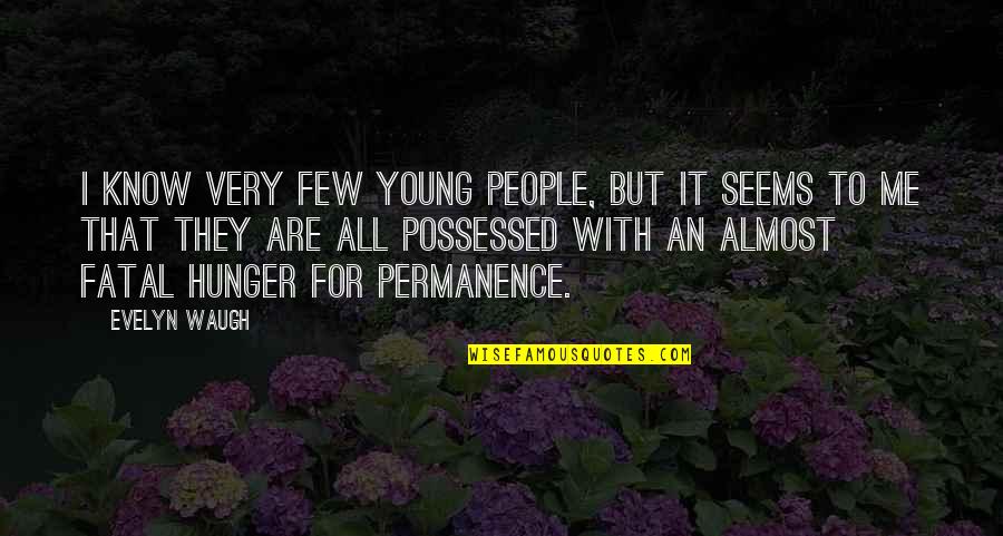 Permanence Quotes By Evelyn Waugh: I know very few young people, but it