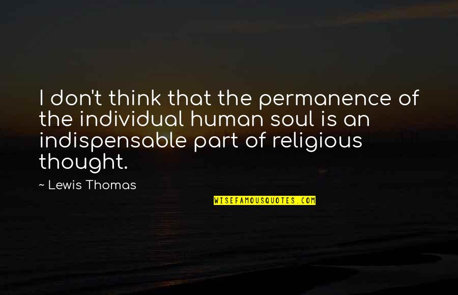 Permanence Quotes By Lewis Thomas: I don't think that the permanence of the