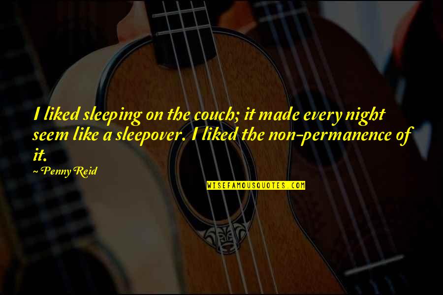 Permanence Quotes By Penny Reid: I liked sleeping on the couch; it made