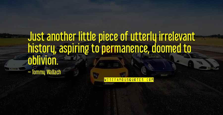 Permanence Quotes By Tommy Wallach: Just another little piece of utterly irrelevant history,