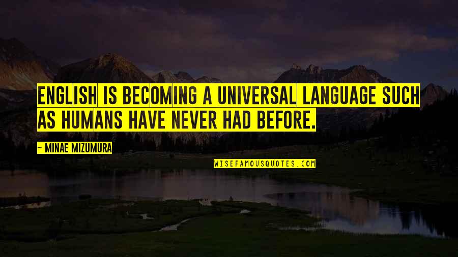 Permanencia Definitiva Quotes By Minae Mizumura: English is becoming a universal language such as