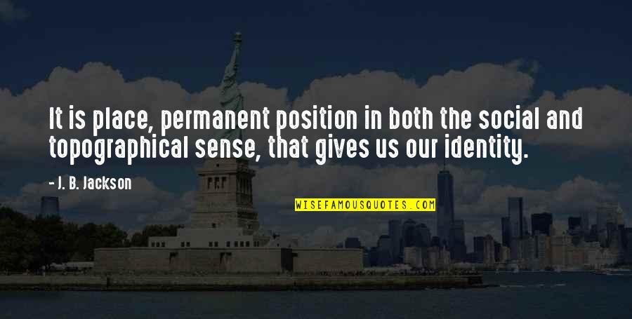 Permanent Quotes By J. B. Jackson: It is place, permanent position in both the