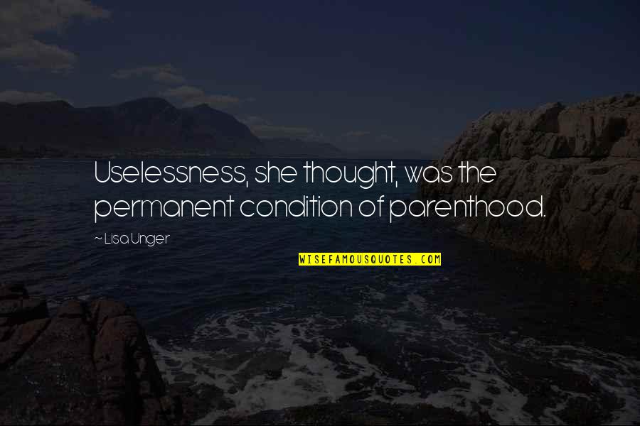 Permanent Quotes By Lisa Unger: Uselessness, she thought, was the permanent condition of