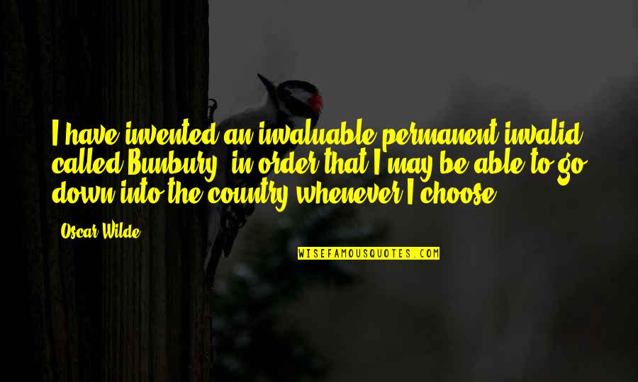 Permanent Quotes By Oscar Wilde: I have invented an invaluable permanent invalid called