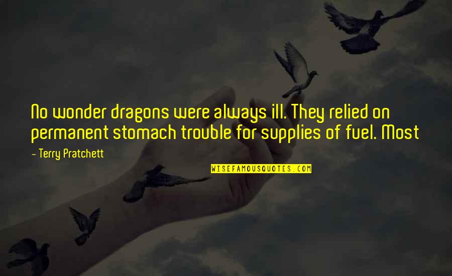 Permanent Quotes By Terry Pratchett: No wonder dragons were always ill. They relied