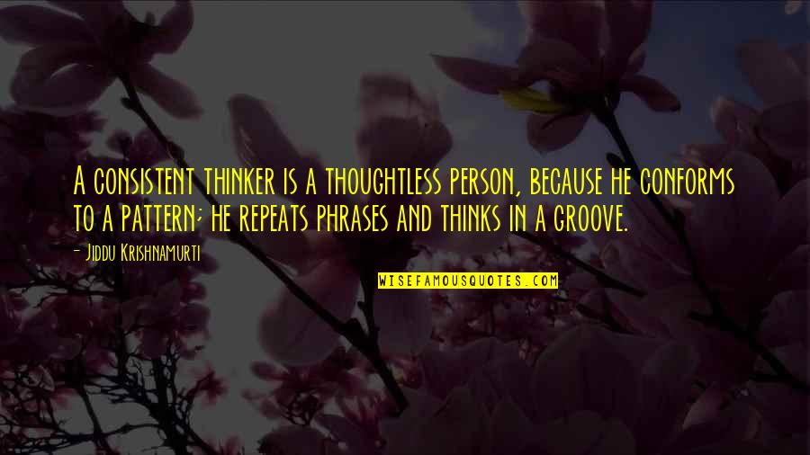Permanent Residence Quotes By Jiddu Krishnamurti: A consistent thinker is a thoughtless person, because Permanent Residence Quotes By Jiddu Krishnamurti: A consistent thinker is a thoughtless person, because