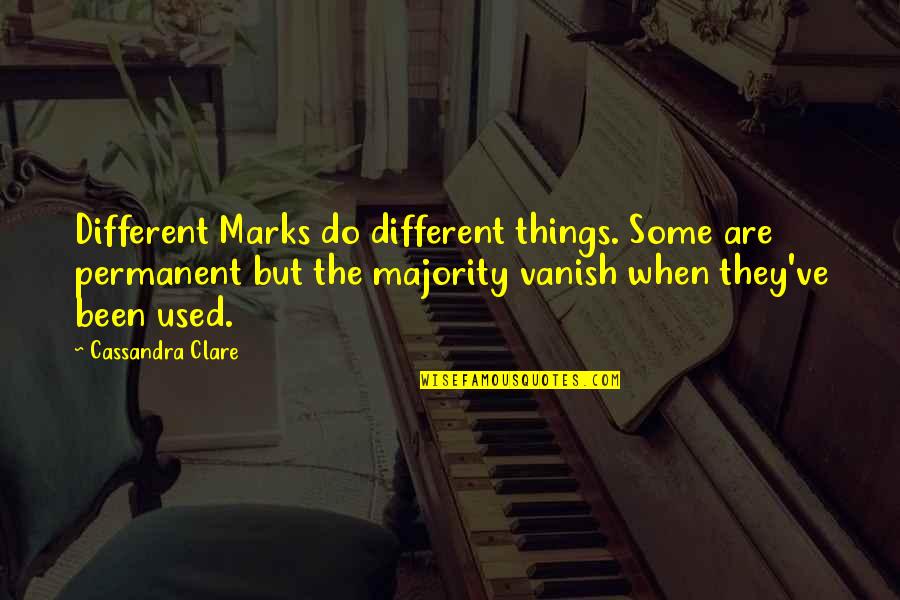 Permanent Things Quotes By Cassandra Clare: Different Marks do different things. Some are permanent