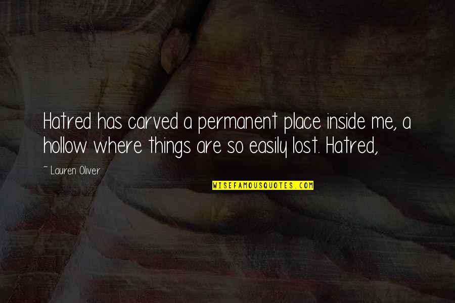 Permanent Things Quotes By Lauren Oliver: Hatred has carved a permanent place inside me,