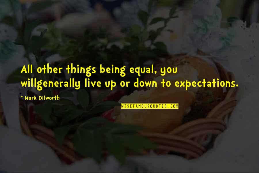 Permanent Things Quotes By Mark Dilworth: All other things being equal, you willgenerally live