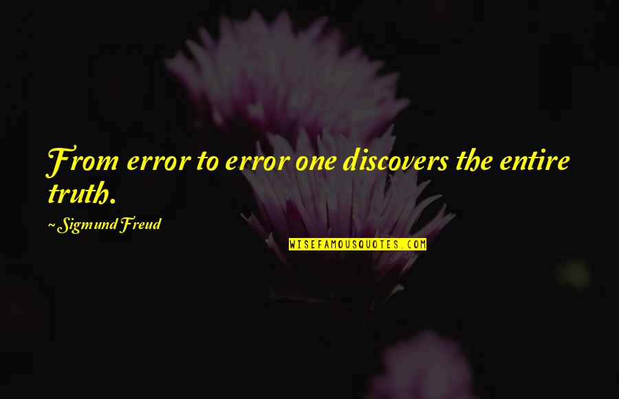 Permanent Things Quotes By Sigmund Freud: From error to error one discovers the entire