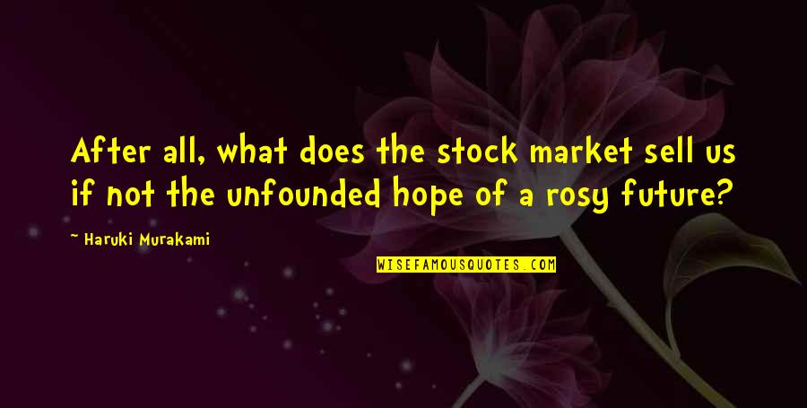 Permanentes En Quotes By Haruki Murakami: After all, what does the stock market sell