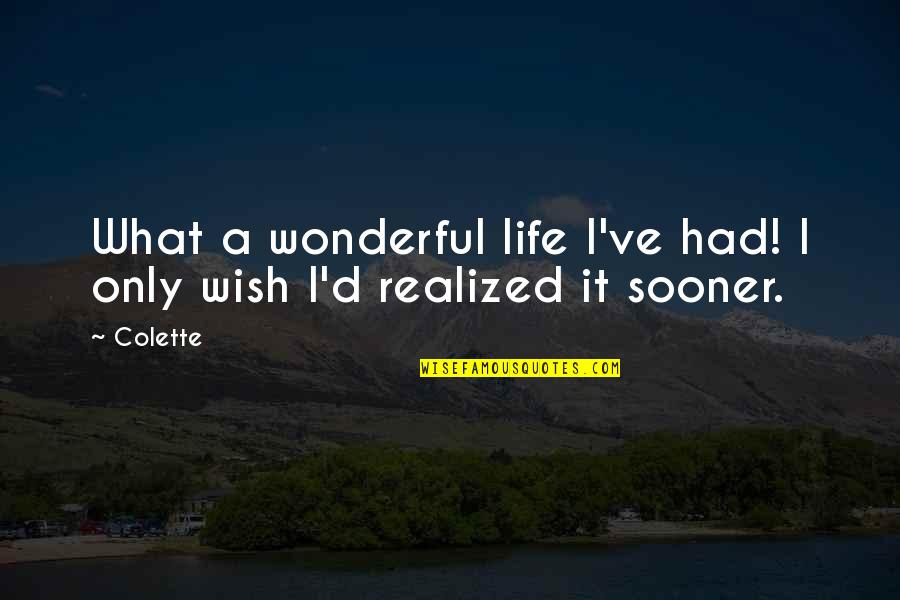 Permanentes Remedios Quotes By Colette: What a wonderful life I've had! I only