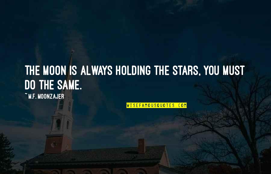 Permanentes Remedios Quotes By M.F. Moonzajer: The moon is always holding the stars, you Permanentes Remedios Quotes By M.F. Moonzajer: The moon is always holding the stars, you