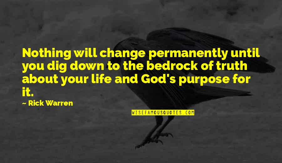 Permanently Change Quotes By Rick Warren: Nothing will change permanently until you dig down