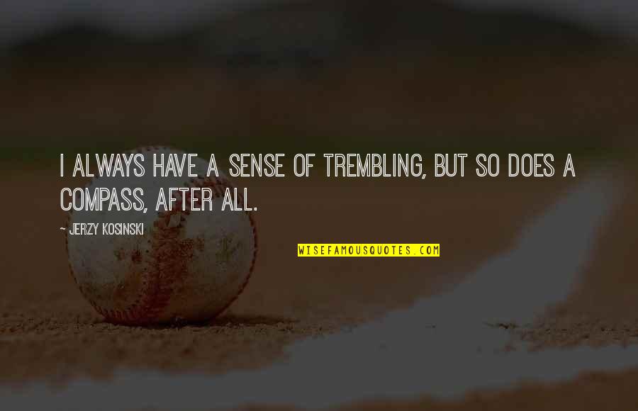 Permanently Crossword Quotes By Jerzy Kosinski: I always have a sense of trembling, but