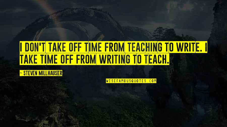 Permanently Crossword Quotes By Steven Millhauser: I don't take off time from teaching to Permanently Crossword Quotes By Steven Millhauser: I don't take off time from teaching to