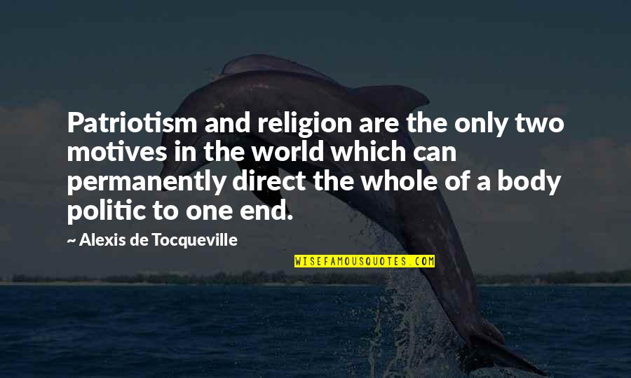 Permanently Quotes By Alexis De Tocqueville: Patriotism and religion are the only two motives