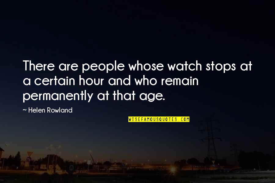 Permanently Quotes By Helen Rowland: There are people whose watch stops at a