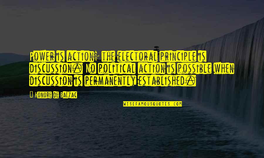 Permanently Quotes By Honore De Balzac: Power is action; the electoral principle is discussion.