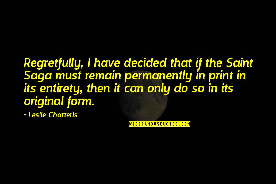 Permanently Quotes By Leslie Charteris: Regretfully, I have decided that if the Saint