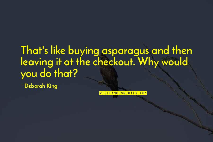 Permantly Quotes By Deborah King: That's like buying asparagus and then leaving it