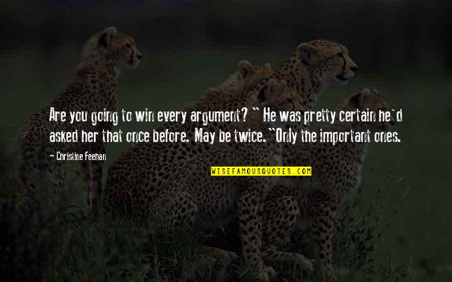 Permasalahannya Dengan Quotes By Christine Feehan: Are you going to win every argument?" He Permasalahannya Dengan Quotes By Christine Feehan: Are you going to win every argument?" He
