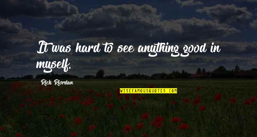 Permasalahannya Dengan Quotes By Rick Riordan: It was hard to see anything good in Permasalahannya Dengan Quotes By Rick Riordan: It was hard to see anything good in