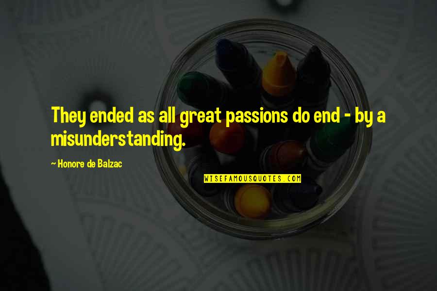 Permascowls Quotes By Honore De Balzac: They ended as all great passions do end