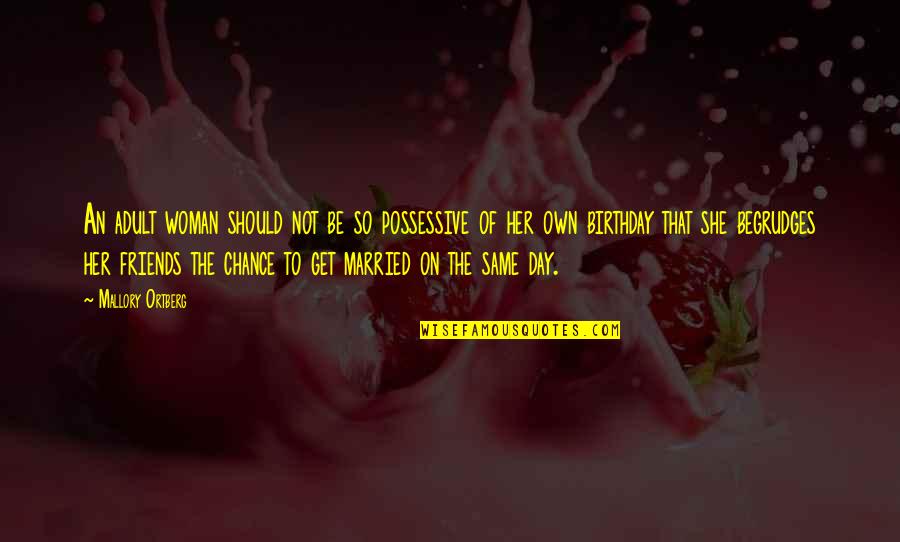 Permata Bisnis Quotes By Mallory Ortberg: An adult woman should not be so possessive Permata Bisnis Quotes By Mallory Ortberg: An adult woman should not be so possessive