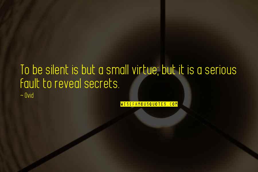 Permatanet Quotes By Ovid: To be silent is but a small virtue;