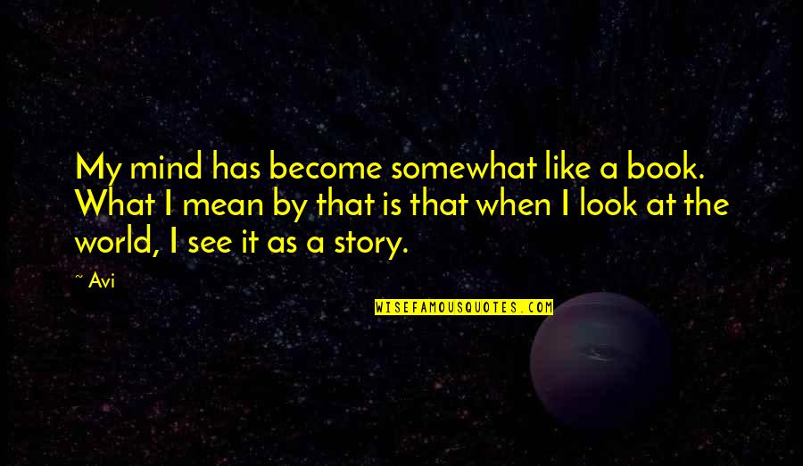 Permatang Pasir Quotes By Avi: My mind has become somewhat like a book. Permatang Pasir Quotes By Avi: My mind has become somewhat like a book.