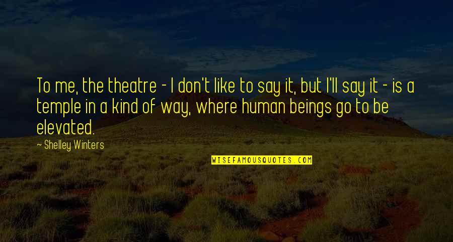 Permaul Armogan Quotes By Shelley Winters: To me, the theatre - I don't like