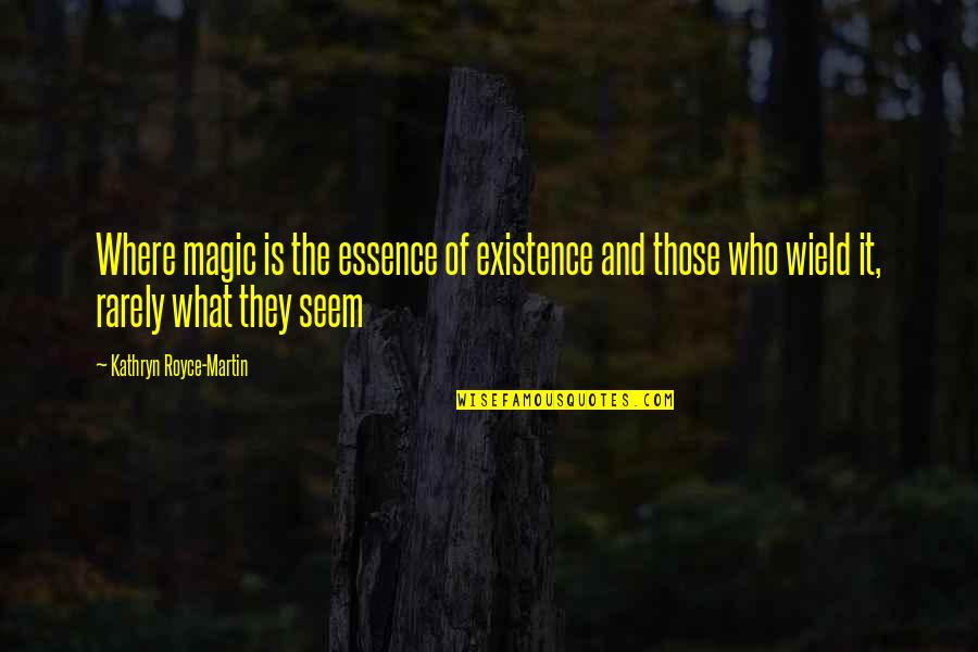 Permeating Quotes By Kathryn Royce-Martin: Where magic is the essence of existence and