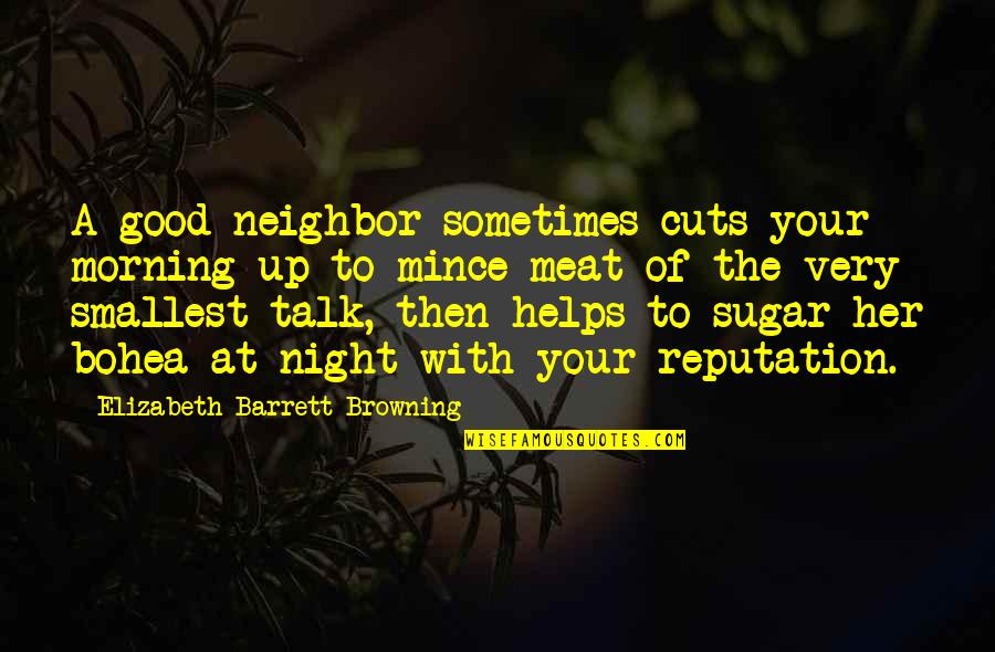 Permeative Lesion Quotes By Elizabeth Barrett Browning: A good neighbor sometimes cuts your morning up Permeative Lesion Quotes By Elizabeth Barrett Browning: A good neighbor sometimes cuts your morning up
