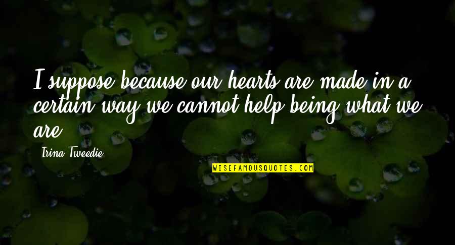Permeative Lesion Quotes By Irina Tweedie: I suppose because our hearts are made in Permeative Lesion Quotes By Irina Tweedie: I suppose because our hearts are made in