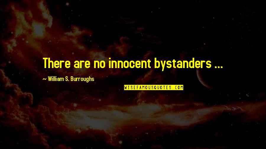 Permeative Lesion Quotes By William S. Burroughs: There are no innocent bystanders ... Permeative Lesion Quotes By William S. Burroughs: There are no innocent bystanders ...