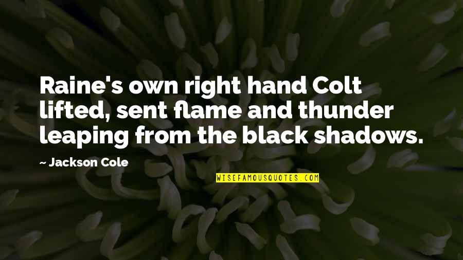 Permering Quotes By Jackson Cole: Raine's own right hand Colt lifted, sent flame Permering Quotes By Jackson Cole: Raine's own right hand Colt lifted, sent flame