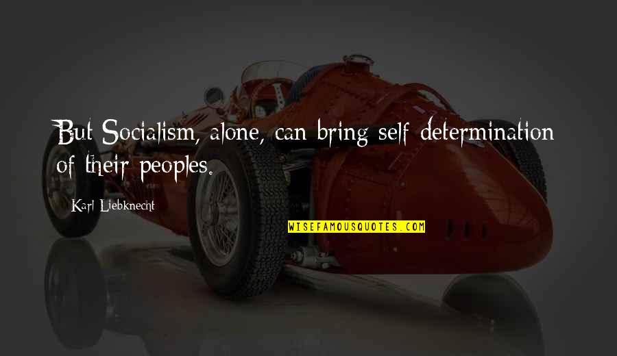 Permering Quotes By Karl Liebknecht: But Socialism, alone, can bring self-determination of their Permering Quotes By Karl Liebknecht: But Socialism, alone, can bring self-determination of their