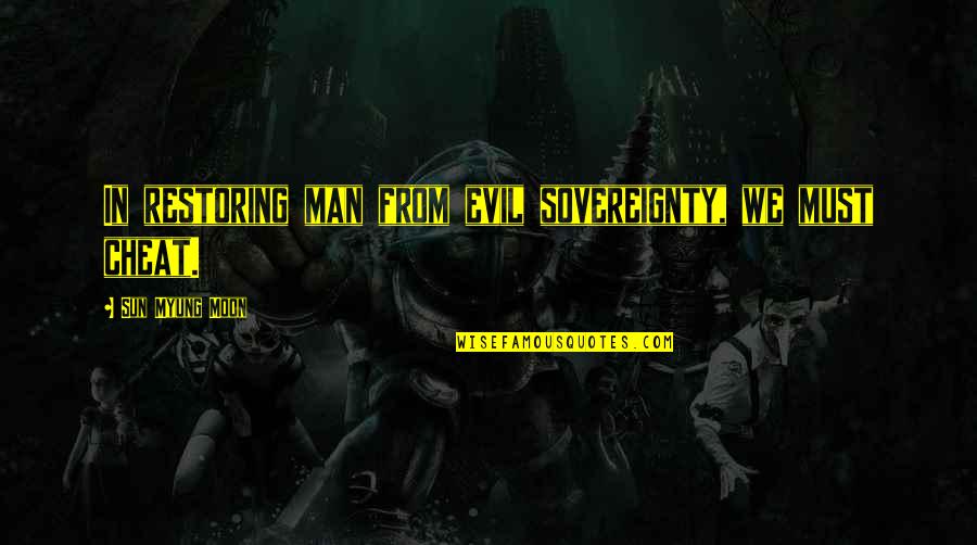 Permering Quotes By Sun Myung Moon: In restoring man from evil sovereignty, we must Permering Quotes By Sun Myung Moon: In restoring man from evil sovereignty, we must
