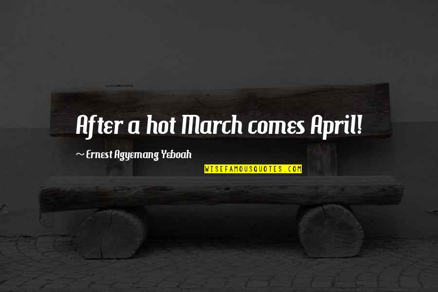 Permesso Circolazione Quotes By Ernest Agyemang Yeboah: After a hot March comes April! Permesso Circolazione Quotes By Ernest Agyemang Yeboah: After a hot March comes April!