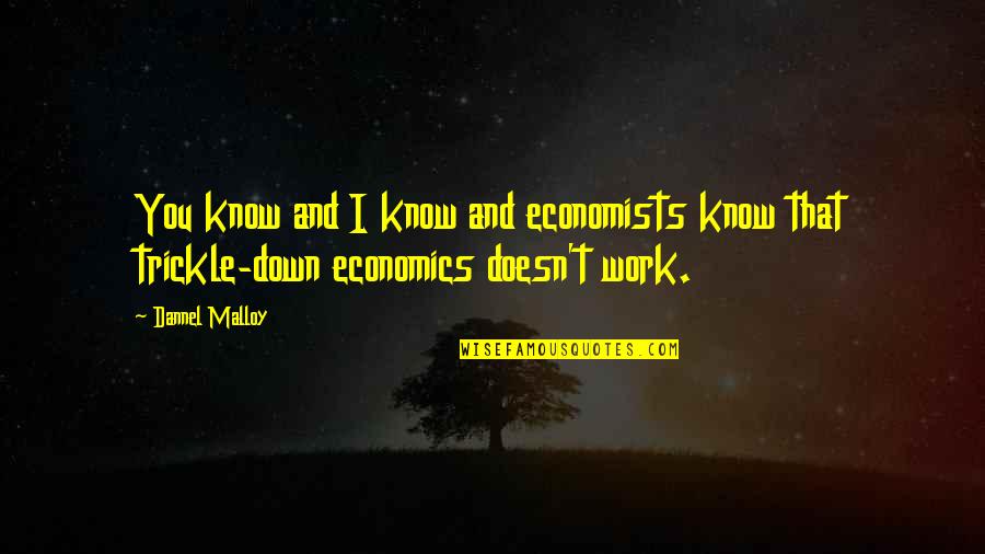 Permesso G Quotes By Dannel Malloy: You know and I know and economists know