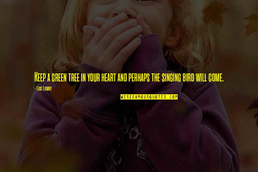 Permettant De Mener Quotes By Lois Lowry: Keep a green tree in your heart and